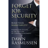 Forget Job Security: Build Your Marketability!: Finding Job Success in the New Era Of Career Management