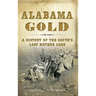Alabama Gold: A History of the South's Last Mother Lode