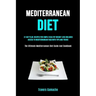 Mediterranean Diet: 31 Day Plan: Recipes For Simple Healthy Weight Loss Includes Access To Mediterranean Faqs With Tips And Tricks (The Ul