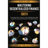 Mastering Decentralized Finance (DeFi): Understand Defi, Destroy Fear of Bankruptcy after Crypto Revolution and Invest for a Better Future