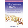 The Evolution of Finance: Beyond the Vision from Tyranny to Freedom