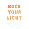 Rock Your Light: Lessons for Lightworkers and Spiritual Straight Talk to Make Shit Happen