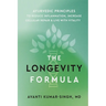 The Longevity Formula: Ayurvedic Principles to Reduce Inflammation, Increase Cellular Repair, and Live with Vitality