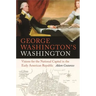 George Washington's Washington: Visions for the National Capital in the Early American Republic