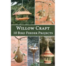 Willow Craft: 10 Bird Feeder Projects