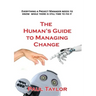 The Human's Guide to Managing Change