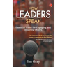 How Leaders Speak: Essential Rules for Engaging and Inspiring Others