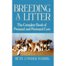 Breeding a Litter: The Complete Book of Prenatal and Postnatal Care