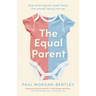 The Equal Parent: How sharing the load helps the whole family thrive