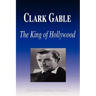 Clark Gable - The King of Hollywood (Biography)