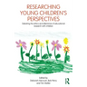 Researching Young Children's Perspectives: Debating the Ethics and Dilemmas of Educational Research with Children