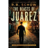 The Beasts of Juarez: An Atlas Hargrove Novel: Book 2
