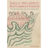 Gaelic Influence in the Northumbrian Kingdom: The Golden Age and the Viking Age