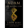 Adam - The Missing Link: DNA Evidence of Man's Alien Origins