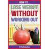 How To Lose Weight Without Working Out