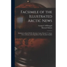 Facsimile of the Illustrated Arctic News [microform]: Published on Board H.M.S. Resolute; Captn. Horatio T. Austin, C.B., in Search of the Expedition