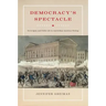 Democracy's Spectacle: Sovereignty and Public Life in Antebellum American Writing