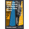 What You Don't Know Will Make a Whole New World: A Memoir