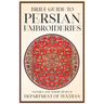Brief Guide to Persian Embroideries - Victoria and Albert Museum Department of Textiles