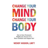 Change Your Mind, Change Your Body: How to Have Permanent Weight-Loss Success for a More Confident and Happier You!