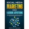 Social Media Marketing 2021: Facebook Advertising: Learn Top Methods, Secrets, & Strategies to Becoming an Influencer of Millions on Facebook-How t