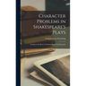 Character Problems in Shakespeare's Plays: a Guide to the Better Understanding of the Dramatist