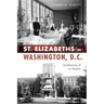 St Elizabeths in Washington, D.C.: Architecture of an Asylum
