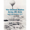 The United States Army Air Arm: April 1861 to April 1917