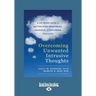 Overcoming Unwanted Intrusive Thoughts: A CBT-Based Guide to Getting Over Frightening, Obsessive, or Disturbing Thoughts (Large Print 16pt)