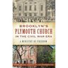 Brooklyn's Plymouth Church in the Civil War Era: A Ministry of Freedom