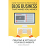 How to Start a Profitable Blog Business That Makes You Money: Creating & Setting Up Your Blog Website