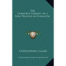 The Complete Chemist or a New Treatise of Chemistry