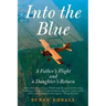 Into the Blue: A Father's Flight and a Daughter's Return