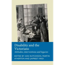 Disability and the Victorians: Attitudes, Interventions, Legacies