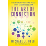 The Art of Connection: 7 Relationship-Building Skills Every Leader Needs Now