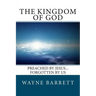The Kingdom of God: Preached by Jesus...Forgotten by Us