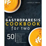 Gastroparesis Cookbook for Two: Delicious & Easy To Prepare Recipes To Help Manage Gastroparesis