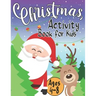Christmas Activity Book for Kids Ages 4-8: Creative Holiday with Puzzles, Mazes, Color by numbers, Dot to Dot, Shapes, Numbers, Letters Tracing, Spot