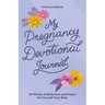 My Pregnancy Devotional Journal: 40 Weeks of Reflection and Prayer for You and Your Baby