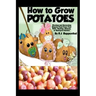 How to Grow Potatoes: Planting and Harvesting Organic Food From Your Patio, Rooftop, Balcony, or Backyard Garden