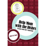 Help Mom with the Dishes: Lessons from Life's Classroom