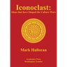 Iconoclast: Ideas That Have Shaped the Culture Wars