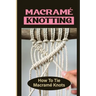 Macramé Knotting: How To Tie Macramé Knots
