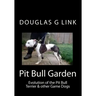 Pit Bull Garden: Evolution of the Pit Bull Terrier & other Game Dogs