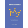 A More Desirable Way: Leadership with the one true King