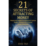 21 Secrets of Attracting Money: Metaphysical Insights For Physical And Spiritual Wealth-Including 9 Do-It-Yourself Energy Experiments
