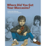 Where Did You Get Your Moccasins?