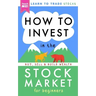 How to Invest in the Stock Market for Beginners: Learn to Trade Stocks. Buy, Sell & Build Wealth!