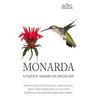 Monarda: A Native American Medicine: How To Meditate And Heal The Physical Body Using Medicinal Plants and Essential Oils For The Mind Body Spirit