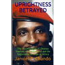 Uprightness Betrayed: The Assassination of Thomas Sankara of Burkina Faso and the Suffocation of Hope in Africa